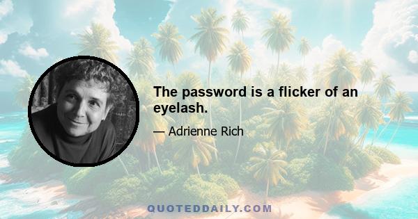 The password is a flicker of an eyelash.