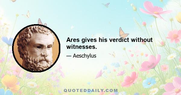 Ares gives his verdict without witnesses.