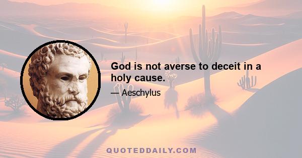 God is not averse to deceit in a holy cause.