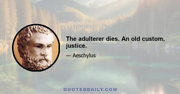 The adulterer dies. An old custom, justice.