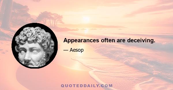 Appearances often are deceiving.