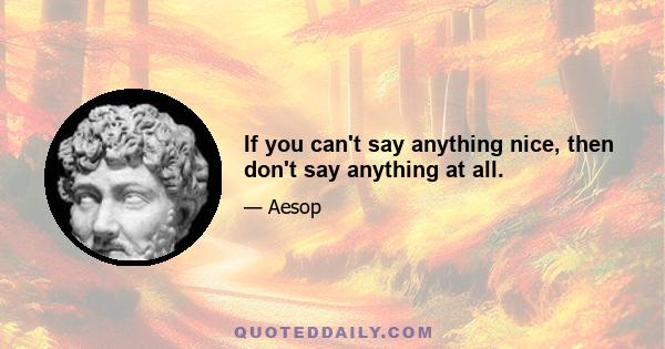 If you can't say anything nice, then don't say anything at all.