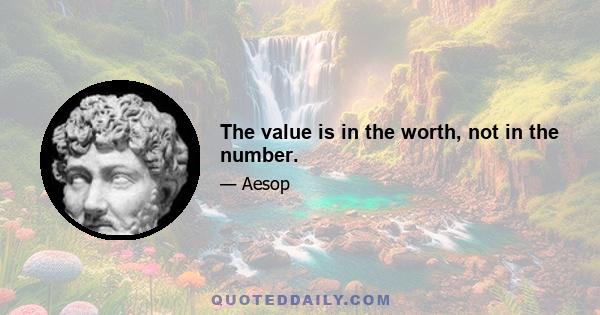 The value is in the worth, not in the number.