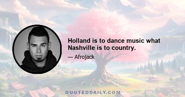 Holland is to dance music what Nashville is to country.