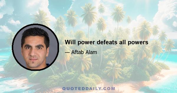 Will power defeats all powers