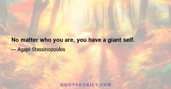 No matter who you are, you have a giant self.