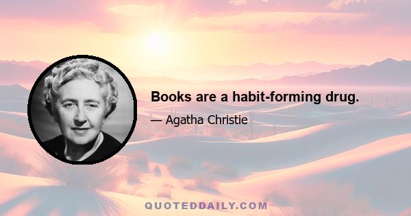 Books are a habit-forming drug.