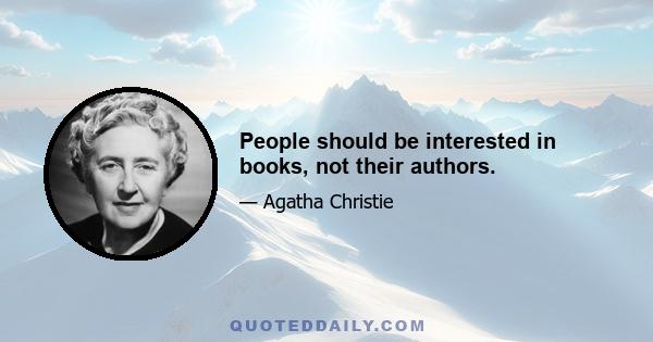 People should be interested in books, not their authors.