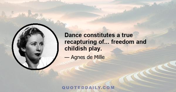 Dance constitutes a true recapturing of... freedom and childish play.