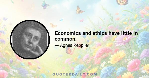 Economics and ethics have little in common.