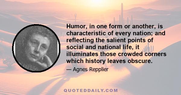 Humor, in one form or another, is characteristic of every nation; and reflecting the salient points of social and national life, it illuminates those crowded corners which history leaves obscure.