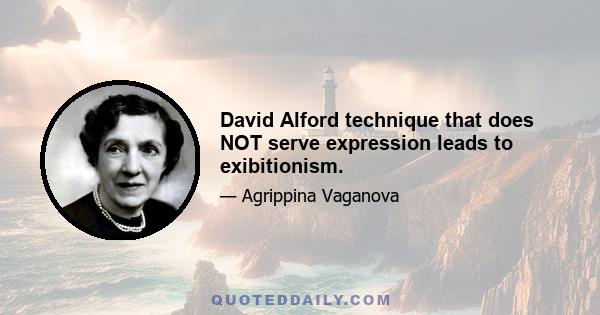 David Alford technique that does NOT serve expression leads to exibitionism.