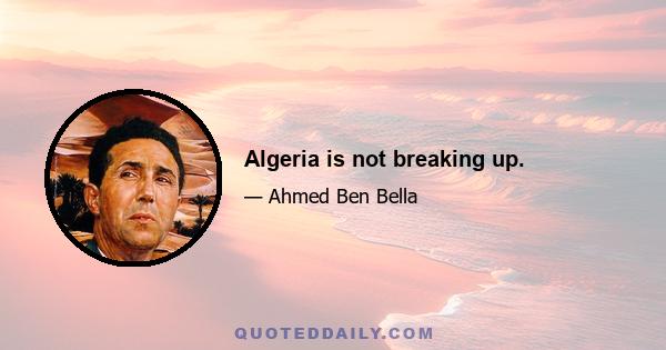 Algeria is not breaking up.