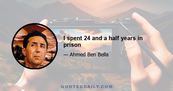 I spent 24 and a half years in prison