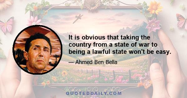 It is obvious that taking the country from a state of war to being a lawful state won't be easy.