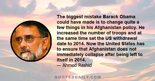 The biggest mistake Barack Obama could have made is to change quite a few things in his Afghanistan policy. He increased the number of troops and at the same time set the US withdrawal date to 2014. Now the United