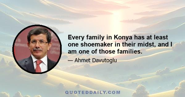 Every family in Konya has at least one shoemaker in their midst, and I am one of those families.