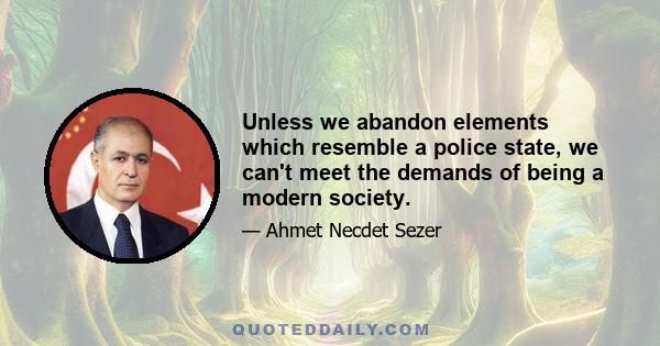 Unless we abandon elements which resemble a police state, we can't meet the demands of being a modern society.