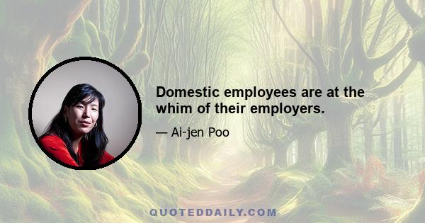 Domestic employees are at the whim of their employers.