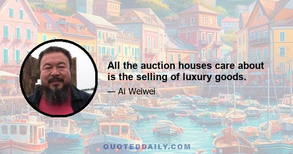 All the auction houses care about is the selling of luxury goods.