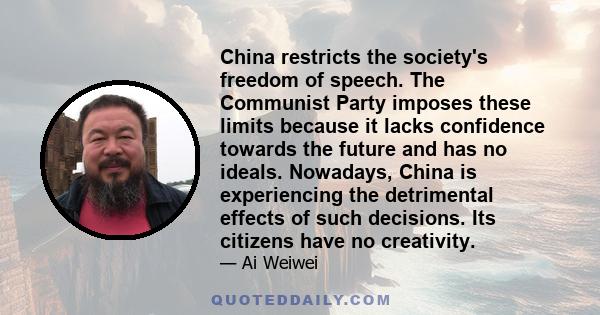 China restricts the society's freedom of speech. The Communist Party imposes these limits because it lacks confidence towards the future and has no ideals. Nowadays, China is experiencing the detrimental effects of such 