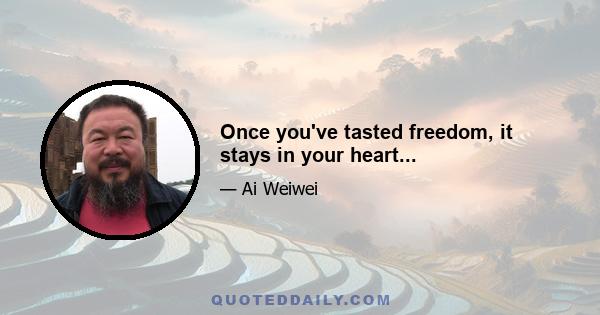 Once you've tasted freedom, it stays in your heart...