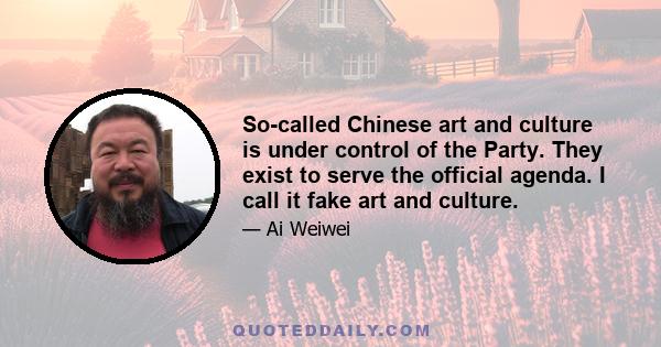 So-called Chinese art and culture is under control of the Party. They exist to serve the official agenda. I call it fake art and culture.