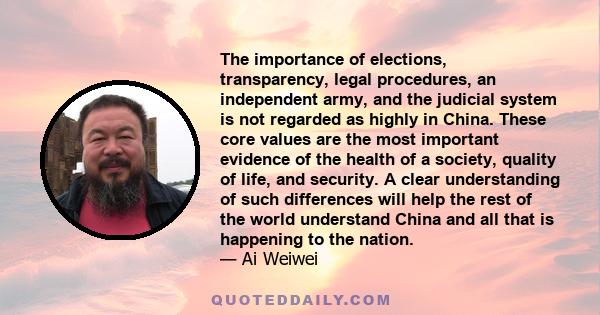 The importance of elections, transparency, legal procedures, an independent army, and the judicial system is not regarded as highly in China. These core values are the most important evidence of the health of a society, 