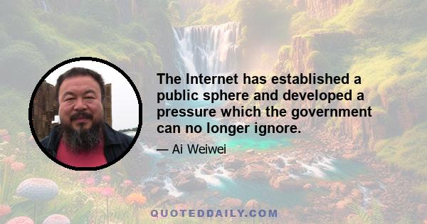 The Internet has established a public sphere and developed a pressure which the government can no longer ignore.