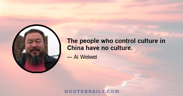 The people who control culture in China have no culture.