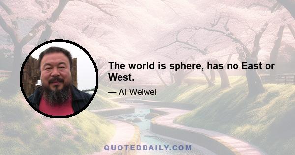 The world is sphere, has no East or West.