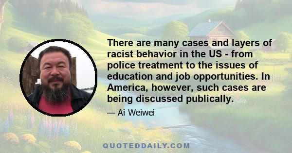 There are many cases and layers of racist behavior in the US - from police treatment to the issues of education and job opportunities. In America, however, such cases are being discussed publically.