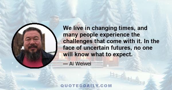 We live in changing times, and many people experience the challenges that come with it. In the face of uncertain futures, no one will know what to expect.