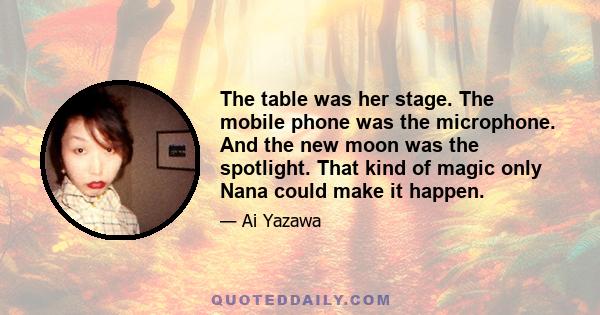 The table was her stage. The mobile phone was the microphone. And the new moon was the spotlight. That kind of magic only Nana could make it happen.