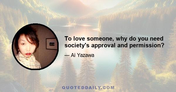 To love someone, why do you need society's approval and permission?