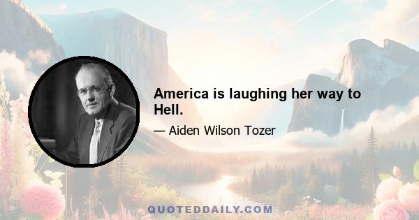 America is laughing her way to Hell.