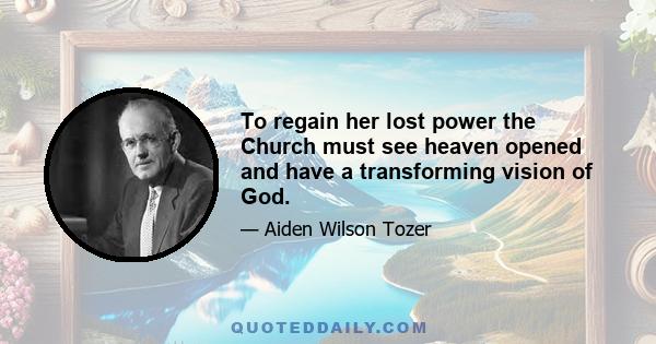 To regain her lost power the Church must see heaven opened and have a transforming vision of God.