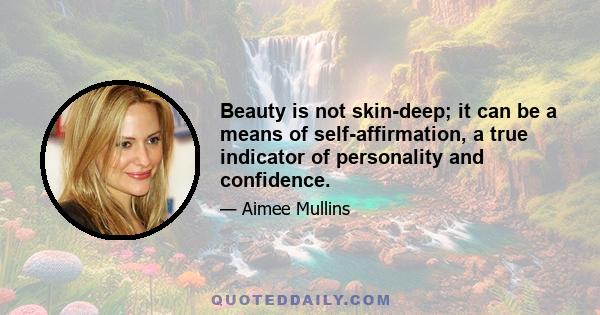 Beauty is not skin-deep; it can be a means of self-affirmation, a true indicator of personality and confidence.