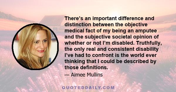 There’s an important difference and distinction between the objective medical fact of my being an amputee and the subjective societal opinion of whether or not I’m disabled. Truthfully, the only real and consistent