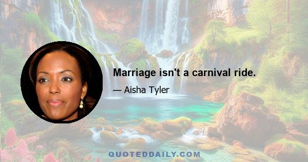 Marriage isn't a carnival ride.