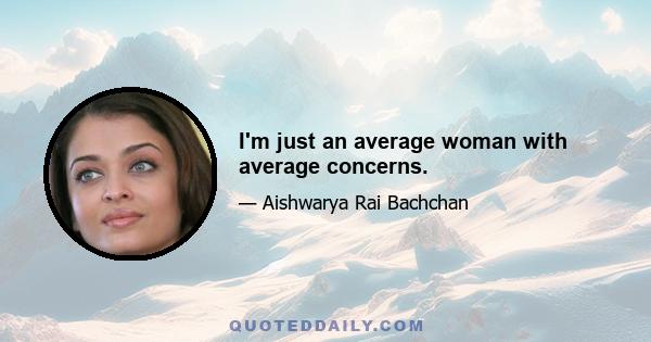 I'm just an average woman with average concerns.