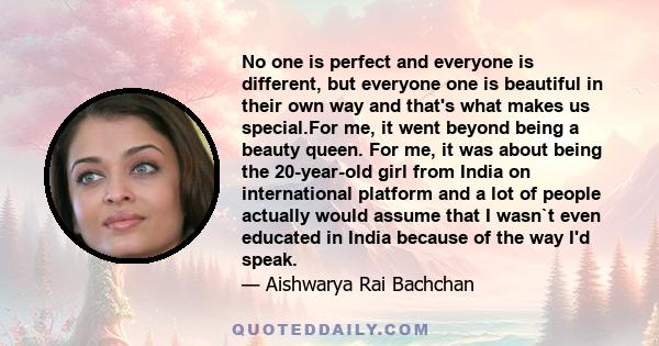 No one is perfect and everyone is different, but everyone one is beautiful in their own way and that's what makes us special.For me, it went beyond being a beauty queen. For me, it was about being the 20-year-old girl