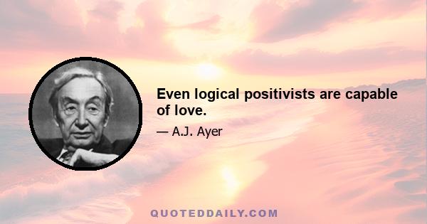 Even logical positivists are capable of love.