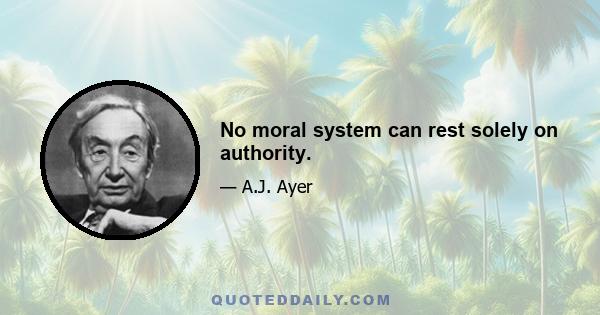 No moral system can rest solely on authority.