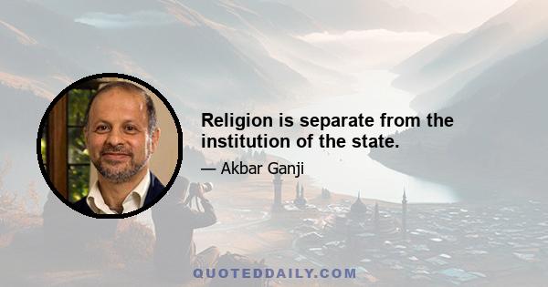 Religion is separate from the institution of the state.