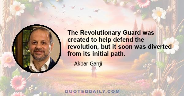 The Revolutionary Guard was created to help defend the revolution, but it soon was diverted from its initial path.