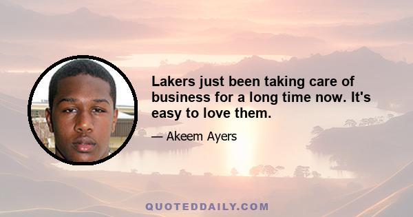 Lakers just been taking care of business for a long time now. It's easy to love them.