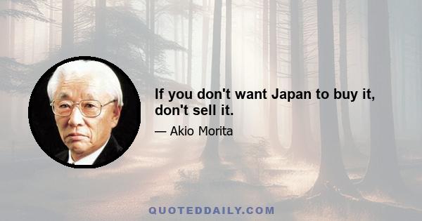 If you don't want Japan to buy it, don't sell it.