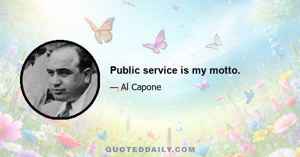 Public service is my motto.