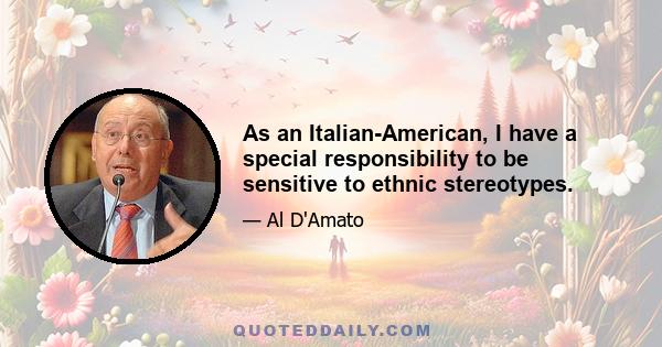 As an Italian-American, I have a special responsibility to be sensitive to ethnic stereotypes.